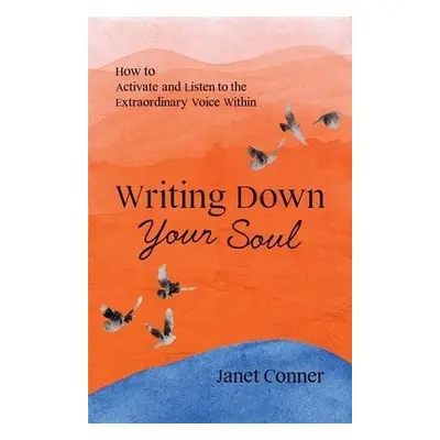 Writing Down Your Soul - Conner, Janet