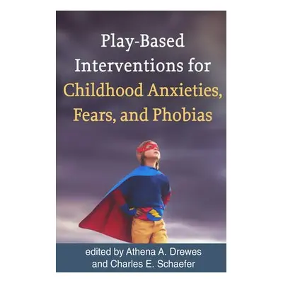 Play-Based Interventions for Childhood Anxieties, Fears, and Phobias