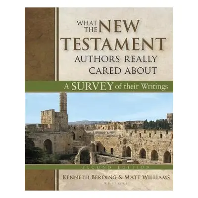 What the New Testament Authors Really Cared About - Berding, Kenneth a Williams, Matt