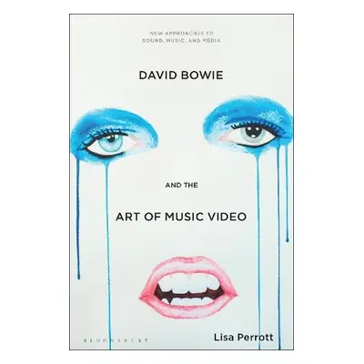 David Bowie and the Art of Music Video - Perrott, Dr. Lisa (University of Waikato, New Zealand)