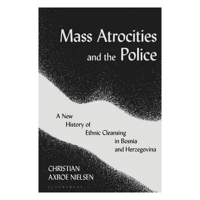 Mass Atrocities and the Police - Nielsen, Christian Axboe (Aarhus University, Denmark)