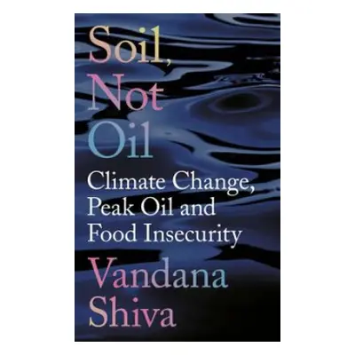 Soil, Not Oil - Shiva, Vandana