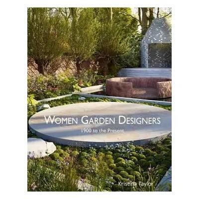 Women Garden Designers: From 1900 to the Present - Taylor, Kristina