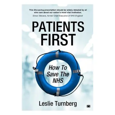 Patients First: How to Save the NHS - Turnberg, Leslie