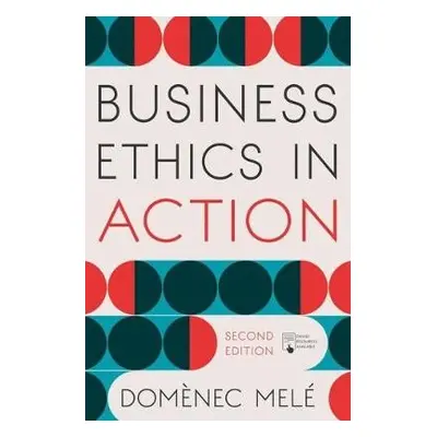 Business Ethics in Action - Mele, Domenec (IESE Business School, University of Navarra, Spain)