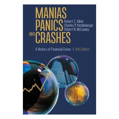 Manias, Panics, and Crashes - Aliber, Robert Z. a Kindleberger, Charles P. a McCauley, Robert N.