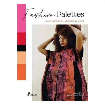 Fashion Palettes: Color Inspiration, Meaning and Mood - Wager, Lauren a Ahmad, Sophia