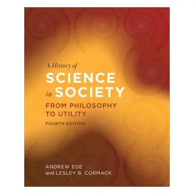 History of Science in Society - Ede, Andrew a Cormack, Lesley