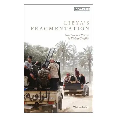 Libya's Fragmentation - Lacher, Wolfram (German Institute for International and Security Affairs