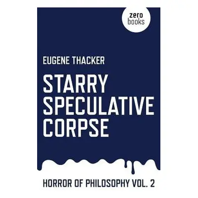 Starry Speculative Corpse – Horror of Philosophy vol. 2 - Thacker, Eugene