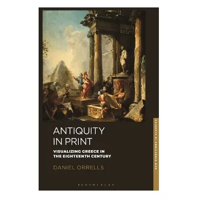 Antiquity in Print - Orrells, Daniel