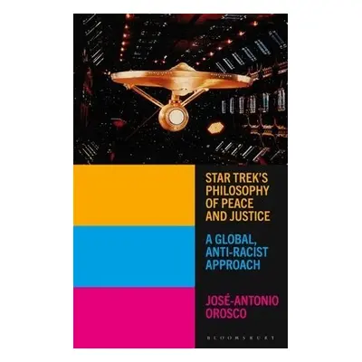 Star Trek's Philosophy of Peace and Justice - Orosco, Jose-Antonio (Oregon State University, USA