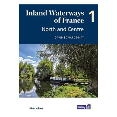 Inland Waterways of France Volume 1 North and Centre - Edwards-May, David