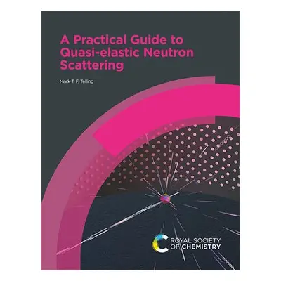 Practical Guide to Quasi-elastic Neutron Scattering - Telling, Mark T F (Science and Technologie