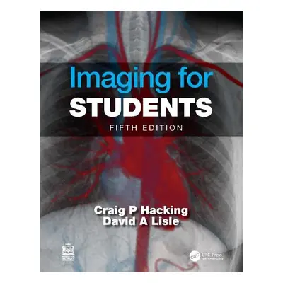 Imaging for Students - Lisle, David A. a Hacking, Craig (UQ School of Medicine, Australia) a Lis