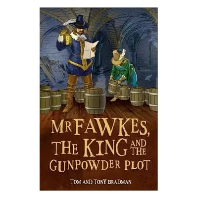 Short Histories: Mr Fawkes, the King and the Gunpowder Plot - Bradman, Tom a Bradman, Tony