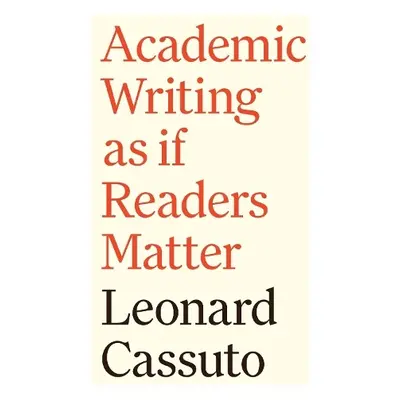 Academic Writing as if Readers Matter - Cassuto, Leonard