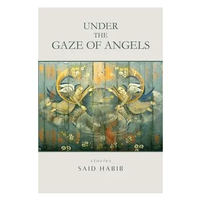 Under the Gaze of Angels - Habib, Said