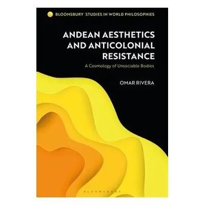 Andean Aesthetics and Anticolonial Resistance - Rivera, Omar (Texas A a M University, USA)