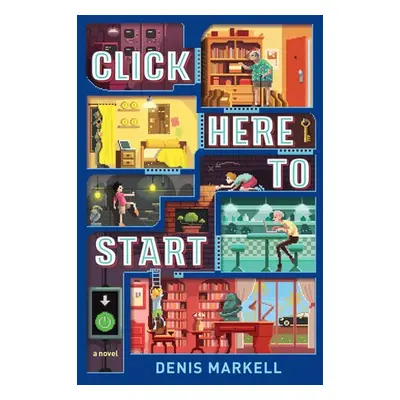 Click Here to Start (A Novel) - Markell, Denis