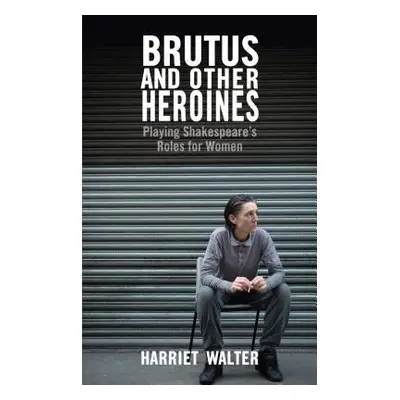 Brutus and Other Heroines - Walter, Harriet