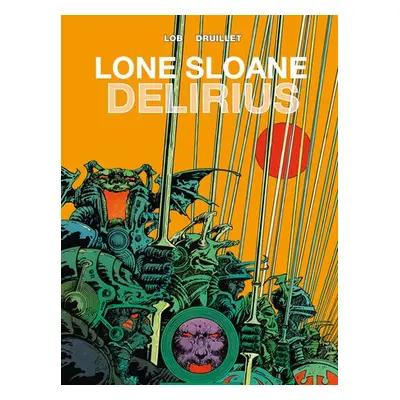 Lone Sloane: Delirius Vol. 1 - Lob, Jacques a Druillet, Phillippe