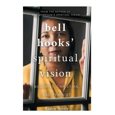 bell hooks' Spiritual Vision - Nittle, Nadra