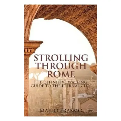 Strolling Through Rome - Erasmo, Professor Mario (University of Georgia, USA)