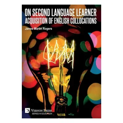 On Second Language Learner Acquisition of English Collocations - Rogers, James Martin