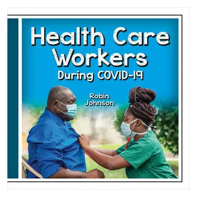 Health Care Workers During Covid-19 - Johnson, Robin