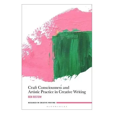 Craft Consciousness and Artistic Practice in Creative Writing - Ristow, Dr Ben (Hobart and Willi