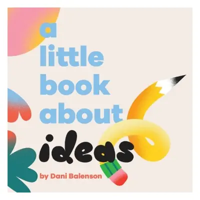 A Little Book About Ideas - Balenson, Dani