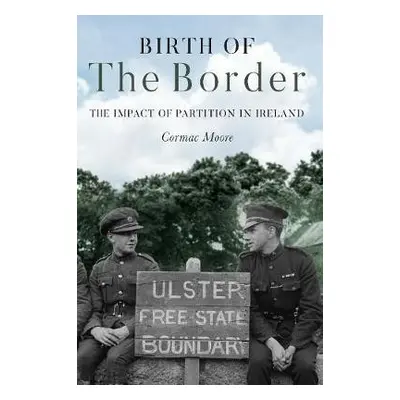 Birth of the Border - Moore, Cormac