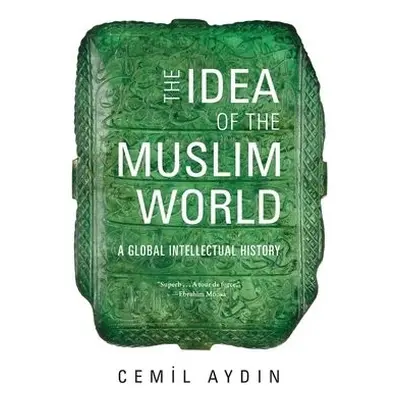 Idea of the Muslim World - Aydin, Cemil