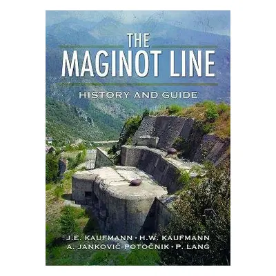 Maginot Line: History and Guide - Kaufmann, J. E.