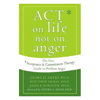 Act on Life Not on Anger - Eifert, Georg H.