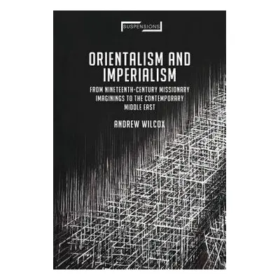 Orientalism and Imperialism - Wilcox, Andrew (Independent scholar, UK)