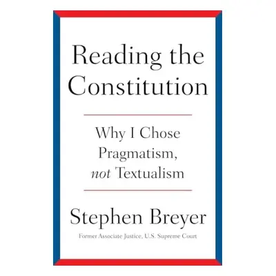 Reading the Constitution - Breyer, Stephen