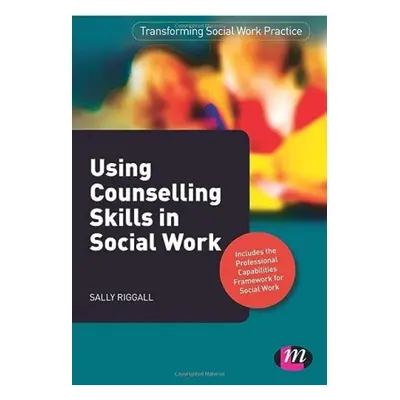 Using Counselling Skills in Social Work - Riggall, Sally