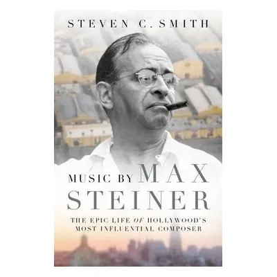 Music by Max Steiner - Smith, Steven C.