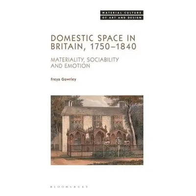 Domestic Space in Britain, 1750-1840 - Gowrley, Dr. Freya (University of Bristol, UK)