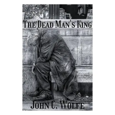 Dead Man's King - Wolfe, John C.