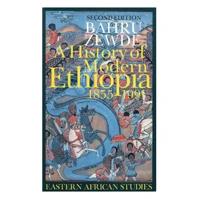 History of Modern Ethiopia, 1855-1991 - Zewde, Bahru