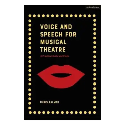 Voice and Speech for Musical Theatre - Palmer, Chris (Guildford School of Acting, UK)