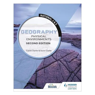 National 4 a 5 Geography: Physical Environments, Second Edition - Clarke, Calvin a Clarke, Susan