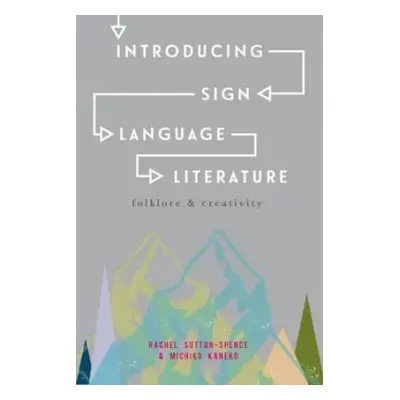 Introducing Sign Language Literature - Sutton-Spence, Rachel (University of Bristol, Bristol) a 