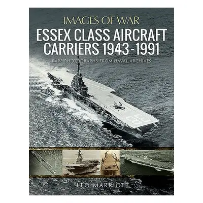 Essex Class Aircraft Carriers, 1943-1991 - Marriott, Leo