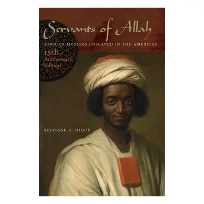 Servants of Allah - Diouf, Sylviane A.