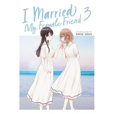 I Married My Female Friend Vol. 3 - Usui, Shio