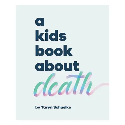 A Kids Book About Death - Schuelke, Taryn